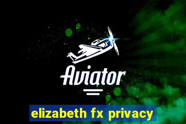 elizabeth fx privacy